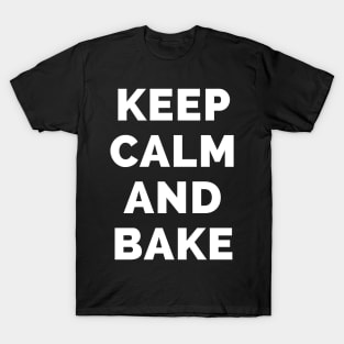 Keep Calm And Bake - Black And White Simple Font - Funny Meme Sarcastic Satire - Self Inspirational Quotes - Inspirational Quotes About Life and Struggles T-Shirt